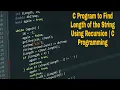 C Program to Find Length of the String Using Recursion C Programming