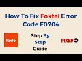 How To Fix Foxtel Error Code F0704