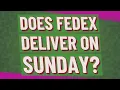 Does FedEx deliver on Sunday