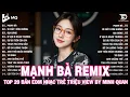 Download Lagu Mạnh Bà Remix | BXH Nhạc Trẻ Remix Hay Nhất | Top 15 Bản EDM TikTok Hot Trend 2025