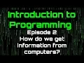 Introduction to Programming Episode 2 How do we get Information