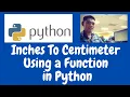 Inches To Centimeter Using Function in Python