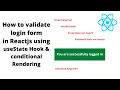 React Login Form Validations using useState hook and conditional rendering