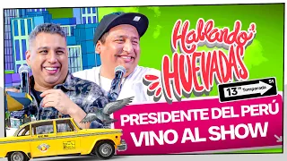 HABLANDO HUEVADAS - Décimotercera Temporada [PRESIDENTE DEL PERÚ VINO AL SHOW]