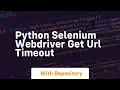 python selenium webdriver get url timeout