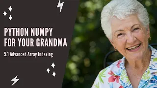 Python NumPy For Your Grandma - 5 1 Advanced Array Indexing