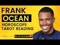 FRANK OCEAN Horoscope Tarot Reading - A quadruple Scorpio Singer s New Start Is Everything