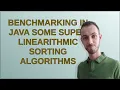 Codereview Benchmarking in Java some super linearithmic sorting algorithms