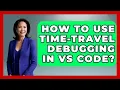 How To Use Time-Travel Debugging In VS Code - Learn To Troubleshoot