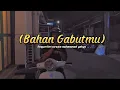 Download Lagu BAHAN GABUTMU - CORAZON Ft WITA (OFFICIAL LYRIC VIDEO)