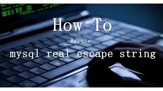 how to bypass mysql real escape string