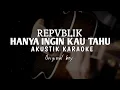 Download Lagu Hanya ingin kau tahu - Repvblik ( Akustik Karaoke )