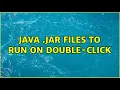 Java jar files to run on double-click 4 Solutions