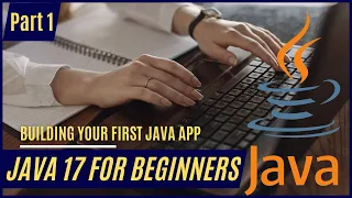 Java 17 for Beginners - Part 1 Building Your First Java App