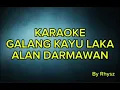 Download Lagu Karaoke galang kayu laka.Alan darmawan