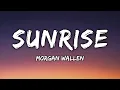 Morgan Wallen - Sunrise (Lyrics)