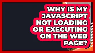 Why Is My JavaScript Not Loading Or Executing On The Web Page - JavaScript Toolkit