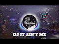 DJ IT AIN'T ME TIK TOK VIRAL ( DJ Nation Remix )