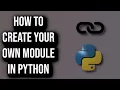 How To Create Your Own Python Modules