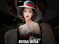 Download Lagu 🎉😍 Bossa Nova Covers 2024 Popular Songs 🍬🐠 Best Collection Jazz Bossa Nova Music  #jazzbossanova