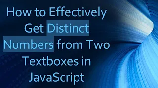 How to Effectively Get Distinct Numbers from Two Textboxes in JavaScript