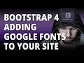 Bootstrap 4 adding Google Fonts to your site
