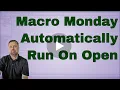 Macro Monday Automatically Run Code When Opening a Workbook