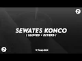 Download Lagu DJ SEWATES KONCO KOPLO REMIX - SLOWED🎶🎧