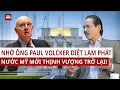Lagu TS Bùi Ngọc Sơn: Nhờ cú diệt lạm phát mạnh tay của ông Paul Volcker, nước Mỹ mới thịnh vượng trở lại
