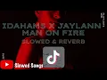 Idahams x Jaylann - MAN ON FIRE (Official slowed & reverb)