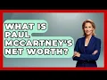 What Is Paul McCartney s Net Worth - The Rich And Famous Files