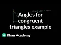 Figuring out all the angles for congruent triangles example Congruence Geometry Khan Academy