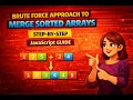 Merge Sorted Arrays Brute Force JavaScript DSA Problem Explained
