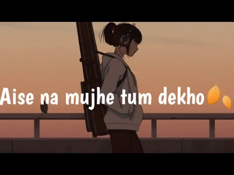 Download MP3 AISE NA MUJHE TUM DEKHO (SLOW & REVERBED)|| LO-FI || LO-FI VIBES🍂