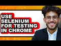 How To Use Selenium For Testing In Chrome Updated