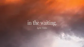 in the waiting official lyric video feat zac rowe gateway worship