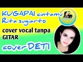 Download Lagu KUGAPAI cintamu//Rita sugiarto cover vocal tanpa GITAR//cover DETI