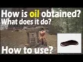 How is oil obtained - What does it do