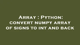 Array Python convert numpy array of signs to int and back