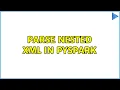 Parse nested XML in PySpark