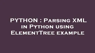 PYTHON Parsing XML in Python using ElementTree example