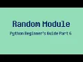 Python Beginner s Guide Part 6 - Random Module