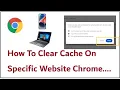 How To Clear Cache On Specific Website Chrome