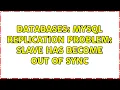 Databases MySQL replication problem slave has become out of sync 2 Solutions