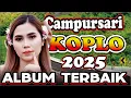 Lagu CAMPURSARI KOPLO ALBUM PILIHAN PALING BANYAK DICARI FUL ALBUM 2025