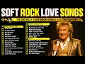 Lagu Rod Stewart, Elton John, Eric Clapton, Phil Collins, Lobo 📀 The Best 200 Soft Rock Songs Of All Time