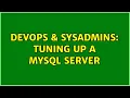 DevOps SysAdmins Tuning up a MySQL server 2 Solutions