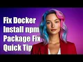 Fixing Docker Issues How to Install npm Packages Successfully