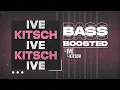 IVE (아이브) - Kitsch [BASS BOOSTED]