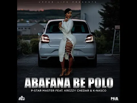 Download MP3 P-Star Master - Abafana Be Polo (ft. Krezzy Chedar & K-Nasco)